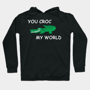 You Croc My World - Crocodile Funny Quote Hoodie